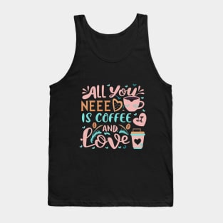 All you need is coffee and love Tank Top